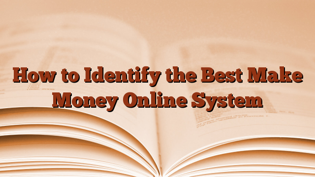 How to Identify the Best Make Money Online System