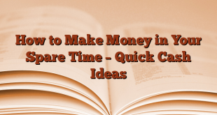 How to Make Money in Your Spare Time – Quick Cash Ideas
