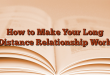 How to Make Your Long Distance Relationship Work