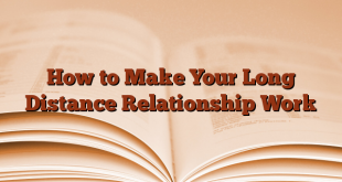 How to Make Your Long Distance Relationship Work