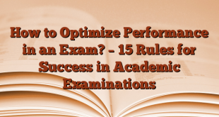 How to Optimize Performance in an Exam? – 15 Rules for Success in Academic Examinations