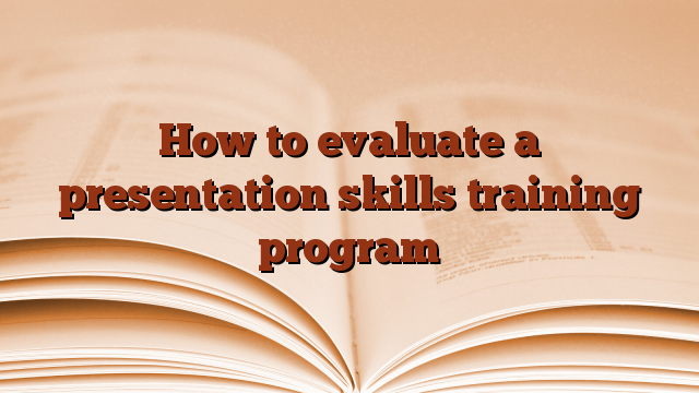 How to evaluate a presentation skills training program