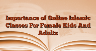 Importance of Online Islamic Classes For Female Kids And Adults