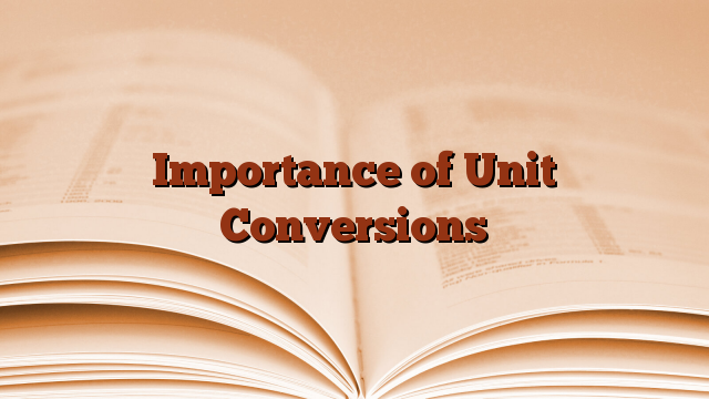 Importance of Unit Conversions