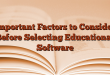 Important Factors to Consider Before Selecting Educational Software