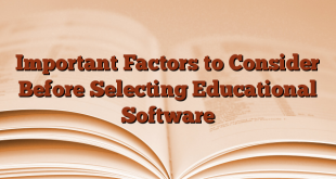 Important Factors to Consider Before Selecting Educational Software