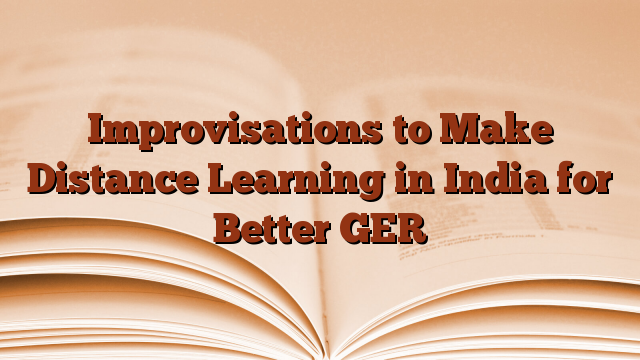 Improvisations to Make Distance Learning in India for Better GER