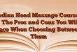 Indian Head Massage Courses – The Pros and Cons You Will Face When Choosing Between Them
