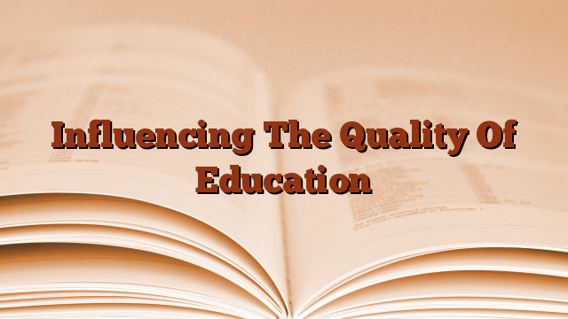 Influencing The Quality Of Education