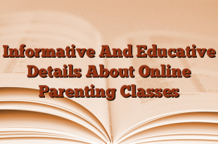 Informative And Educative Details About Online Parenting Classes