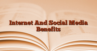 Internet And Social Media Benefits