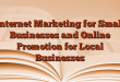 Internet Marketing for Small Businesses and Online Promotion for Local Businesses