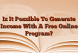 Is It Possible To Generate Income With A Free Online Program?