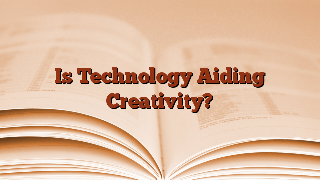 Is Technology Aiding Creativity?
