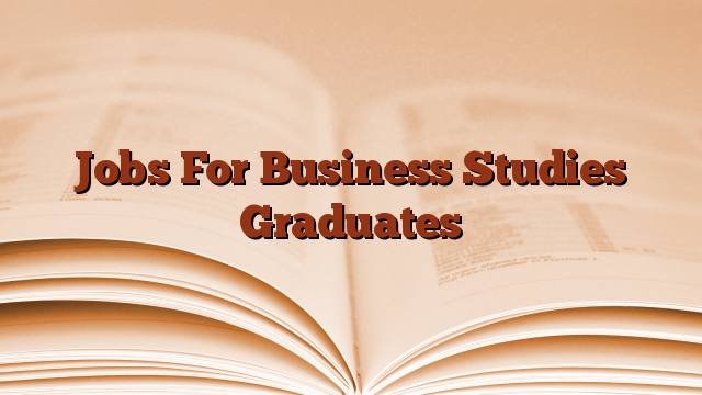 Jobs For Business Studies Graduates