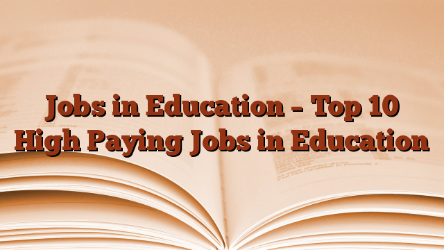 Jobs in Education – Top 10 High Paying Jobs in Education