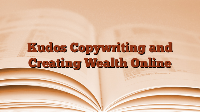 Kudos Copywriting and Creating Wealth Online