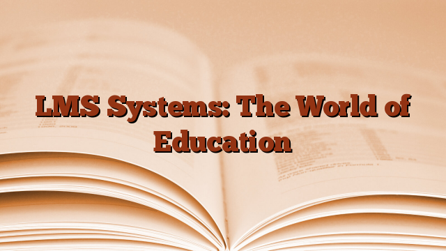 LMS Systems: The World of Education