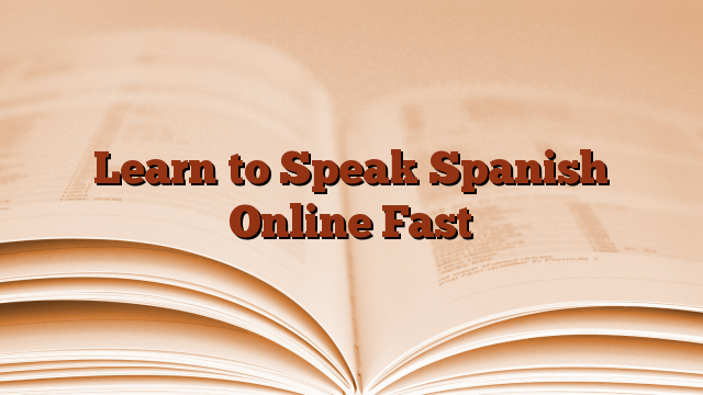 Learn to Speak Spanish Online Fast