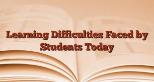 Learning Difficulties Faced by Students Today