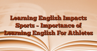 Learning English Impacts Sports – Importance of Learning English For Athletes