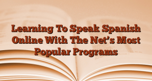 Learning To Speak Spanish Online With The Net’s Most Popular Programs