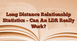 Long Distance Relationship Statistics – Can An LDR Really Work?