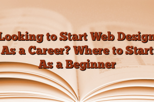 Looking to Start Web Design As a Career? Where to Start As a Beginner