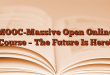 MOOC-Massive Open Online Course – The Future Is Here!