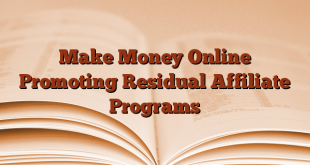 Make Money Online Promoting Residual Affiliate Programs