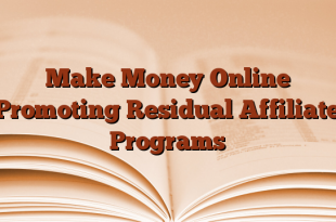 Make Money Online Promoting Residual Affiliate Programs