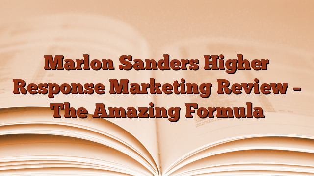 Marlon Sanders Higher Response Marketing Review – The Amazing Formula