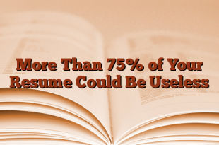 More Than 75% of Your Resume Could Be Useless