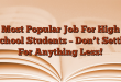Most Popular Job For High School Students – Don’t Settle For Anything Less!