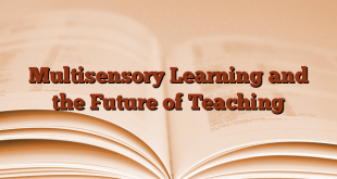 Multisensory Learning and the Future of Teaching