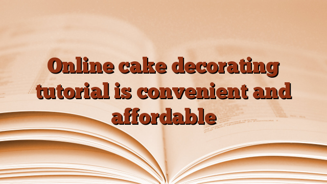 Online cake decorating tutorial is convenient and affordable