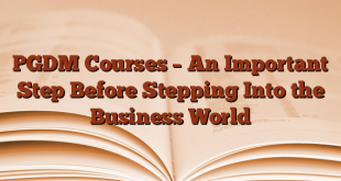 PGDM Courses – An Important Step Before Stepping Into the Business World