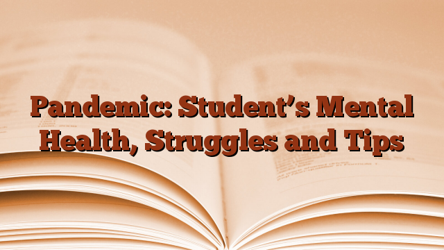 Pandemic: Student’s Mental Health, Struggles and Tips