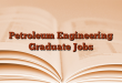 Petroleum Engineering Graduate Jobs