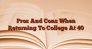 Pros And Cons When Returning To College At 40