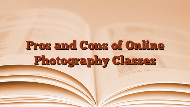 Pros and Cons of Online Photography Classes