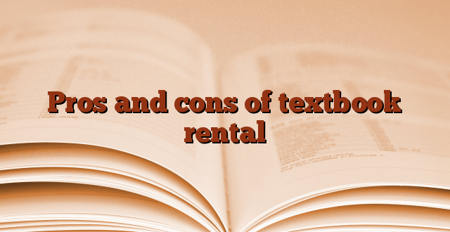 Pros and cons of textbook rental