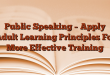 Public Speaking – Apply Adult Learning Principles For More Effective Training