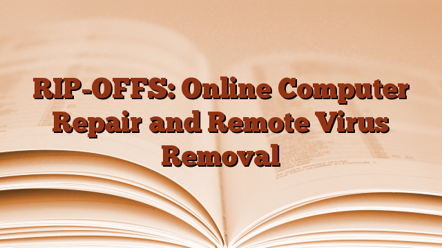 RIP-OFFS: Online Computer Repair and Remote Virus Removal