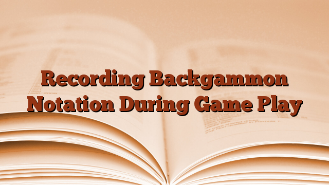 Recording Backgammon Notation During Game Play