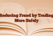 Reducing Fraud by Trading More Safely