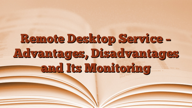 Remote Desktop Service – Advantages, Disadvantages and Its Monitoring