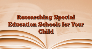 Researching Special Education Schools for Your Child