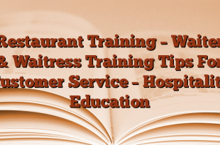 Restaurant Training – Waiter & Waitress Training Tips For Customer Service – Hospitality Education