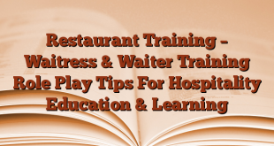 Restaurant Training – Waitress & Waiter Training Role Play Tips For Hospitality Education & Learning